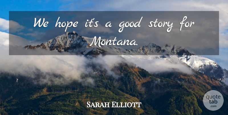 Sarah Elliott Quote About Good, Hope: We Hope Its A Good...