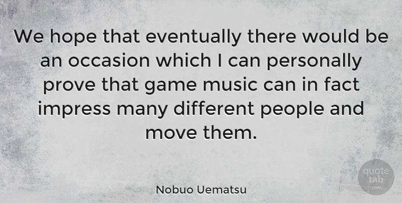 Nobuo Uematsu Quote About Moving, Games, People: We Hope That Eventually There...