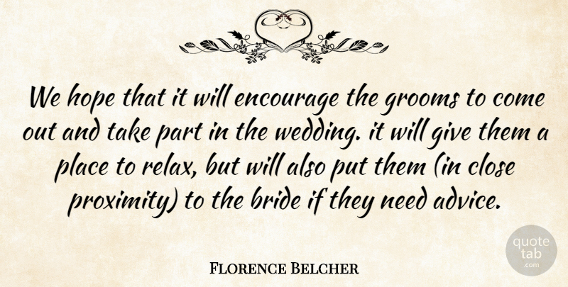 Florence Belcher Quote About Bride, Close, Encourage, Hope: We Hope That It Will...