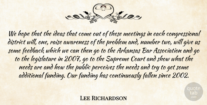 Lee Richardson Quote About Additional, Arkansas, Awareness, Bar, Court: We Hope That The Ideas...