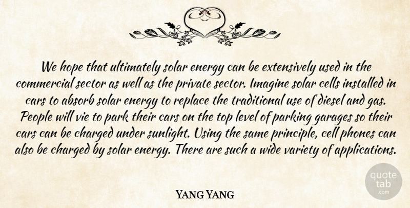 Yang Yang Quote About Absorb, Cars, Cells, Charged, Commercial: We Hope That Ultimately Solar...