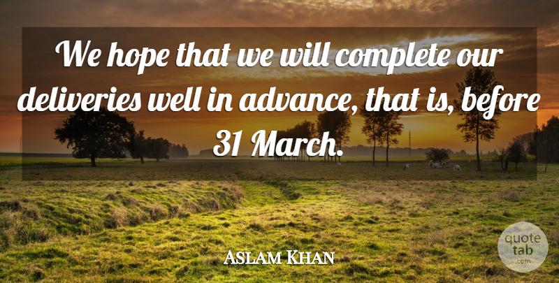 Aslam Khan Quote About Complete, Hope: We Hope That We Will...