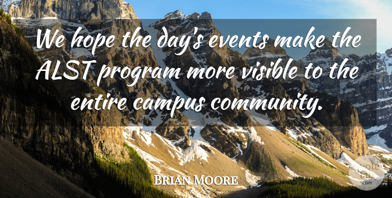 Brian Moore Quote About Campus, Entire, Events, Hope, Program: We Hope The Days Events...