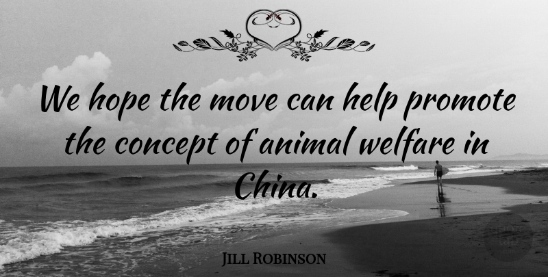 Jill Robinson Quote About Animal, Concept, Help, Hope, Move: We Hope The Move Can...