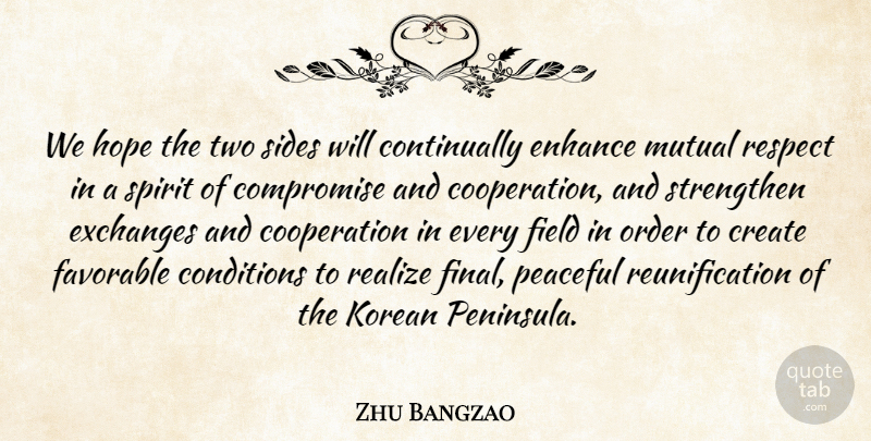 Zhu Bangzao Quote About Compromise, Conditions, Cooperation, Create, Enhance: We Hope The Two Sides...