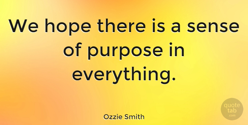 Ozzie Smith Quote About Purpose: We Hope There Is A...