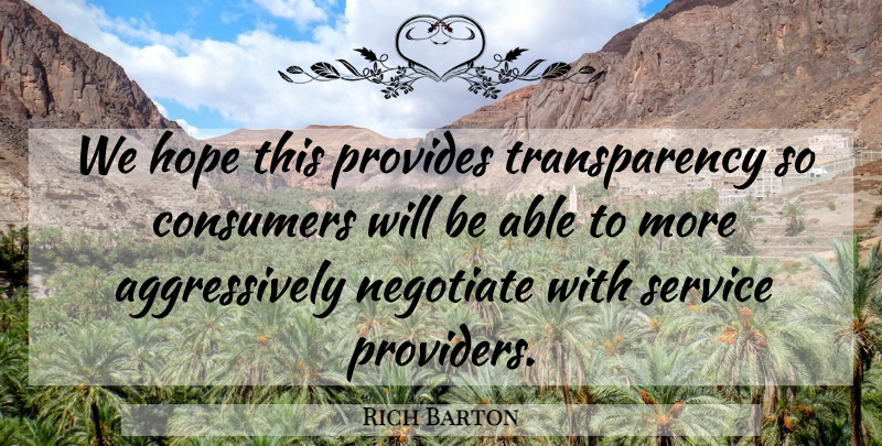 Rich Barton Quote About Consumers, Hope, Negotiate, Provides, Service: We Hope This Provides Transparency...