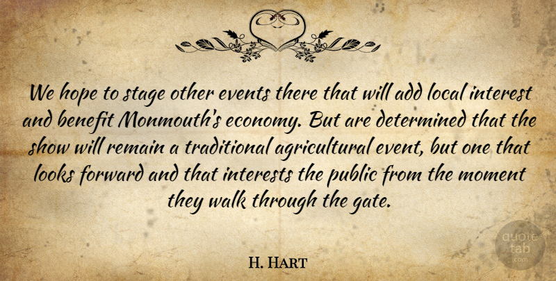 H. Hart Quote About Add, Benefit, Determined, Events, Forward: We Hope To Stage Other...