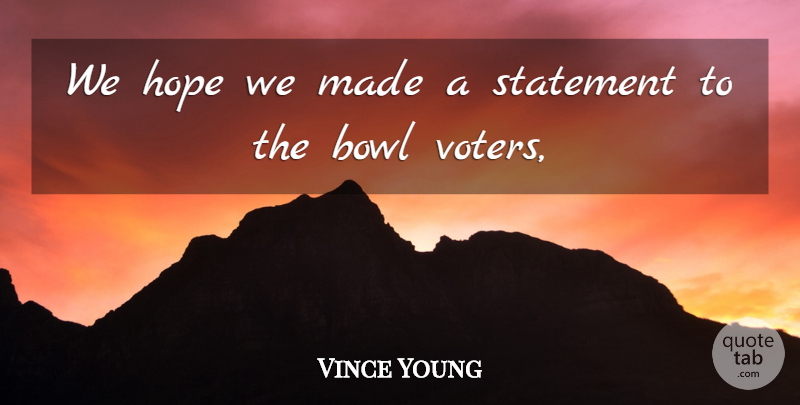 Vince Young Quote About Bowl, Hope, Statement: We Hope We Made A...