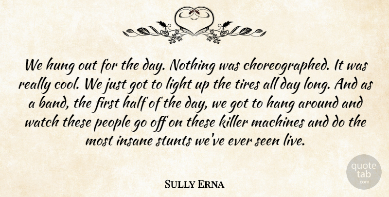 Sully Erna Quote About Half, Hang, Hung, Insane, Killer: We Hung Out For The...