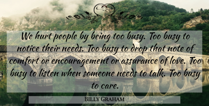 Billy Graham Quote About Christian, Encouragement, Hurt: We Hurt People By Being...