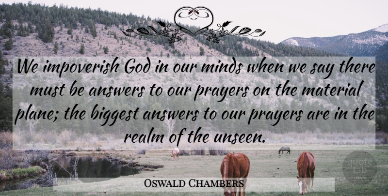 Oswald Chambers Quote About Prayer, Mind, Answers: We Impoverish God In Our...