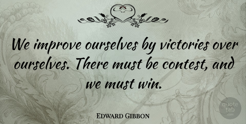 Edward Gibbon Quote About Life, Success, Winning: We Improve Ourselves By Victories...