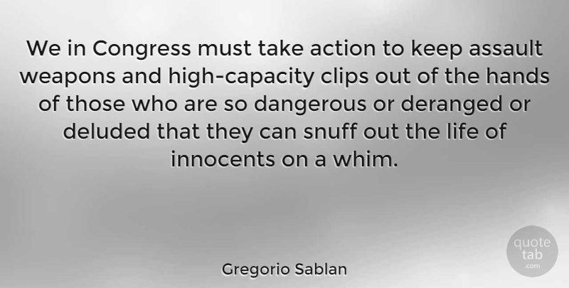 Gregorio Sablan Quote About Assault, Congress, Dangerous, Deluded, Deranged: We In Congress Must Take...
