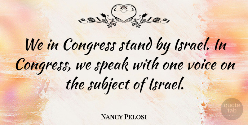 Nancy Pelosi Quote About Voice, Israel, Speak: We In Congress Stand By...