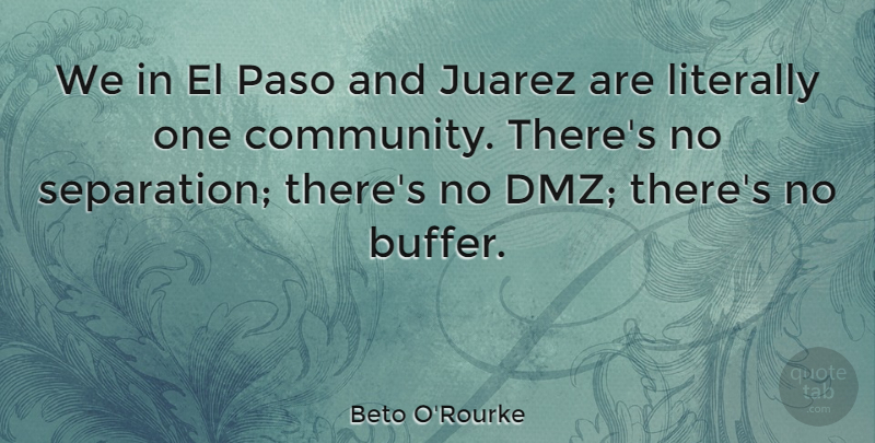 Beto O'Rourke Quote About Literally: We In El Paso And...