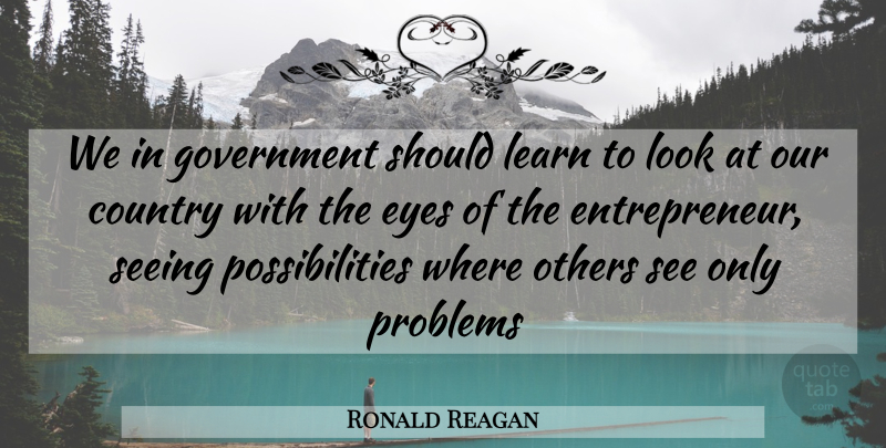 Ronald Reagan Quote About Country, Eye, Government: We In Government Should Learn...