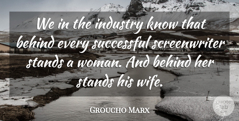 Groucho Marx Quote About Successful, Wife, Behinds: We In The Industry Know...
