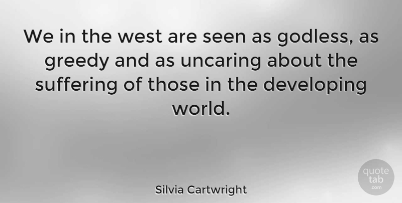 Silvia Cartwright Quote About Suffering, World, West: We In The West Are...