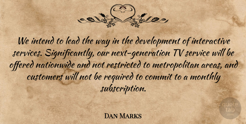 Dan Marks Quote About Commit, Customers, Intend, Lead, Offered: We Intend To Lead The...