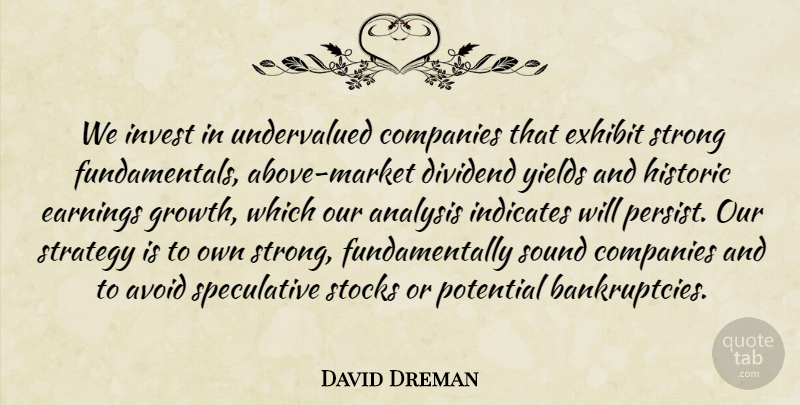 David Dreman Quote About Strong, Yield, Growth: We Invest In Undervalued Companies...
