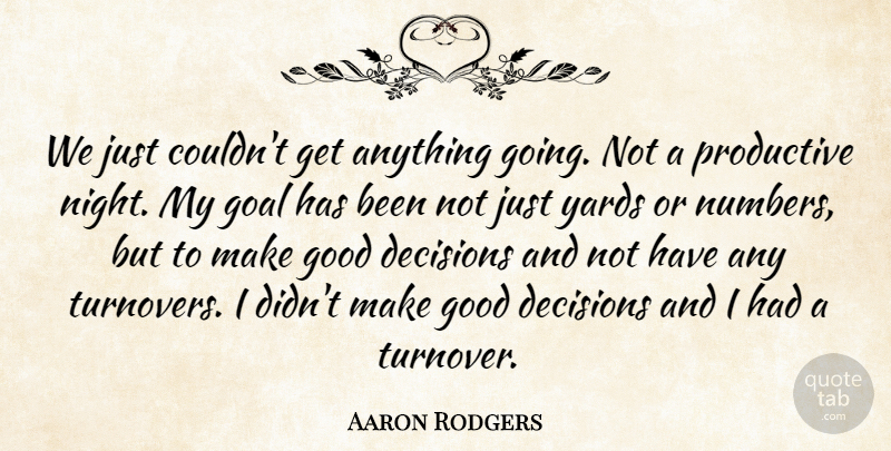 Aaron Rodgers Quote About Decisions, Goal, Good, Night, Productive: We Just Couldnt Get Anything...