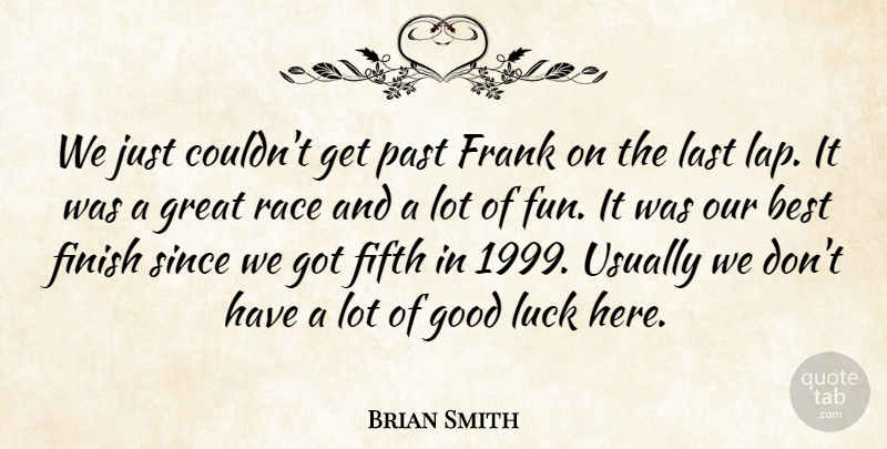 Brian Smith Quote About Best, Fifth, Finish, Frank, Good: We Just Couldnt Get Past...