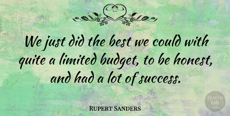 Rupert Sanders Quote About Best, Limited, Quite, Success: We Just Did The Best...