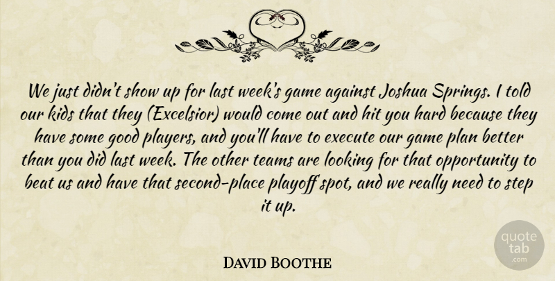 David Boothe Quote About Against, Beat, Execute, Game, Good: We Just Didnt Show Up...