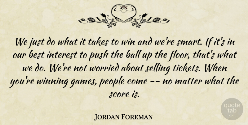 Jordan Foreman Quote About Ball, Best, Interest, Matter, People: We Just Do What It...