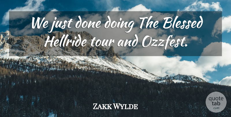 Zakk Wylde Quote About American Musician: We Just Done Doing The...
