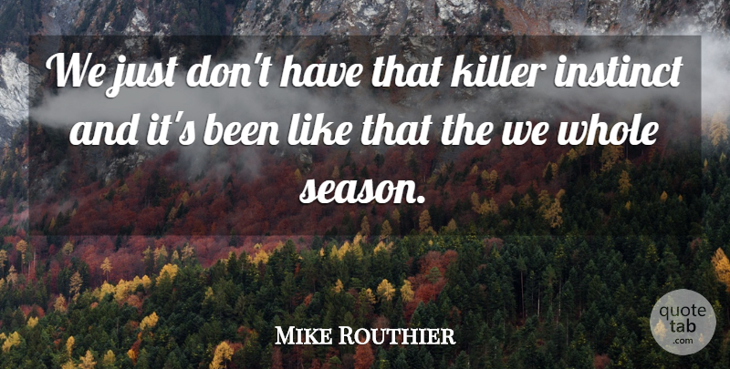 Mike Routhier Quote About Instinct, Killer: We Just Dont Have That...