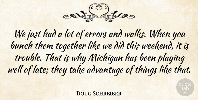 Doug Schreiber Quote About Advantage, Bunch, Errors, Michigan, Playing: We Just Had A Lot...