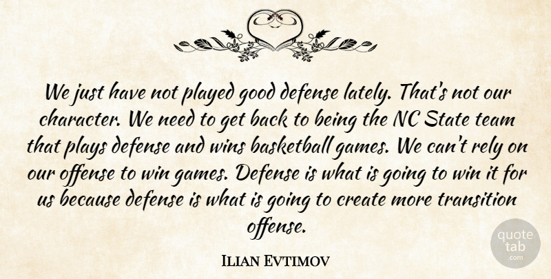 Ilian Evtimov Quote About Basketball, Create, Defense, Good, Offense: We Just Have Not Played...