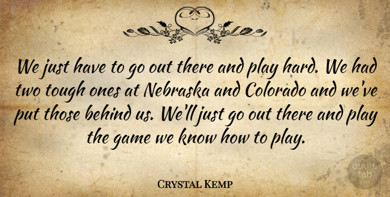 Crystal Kemp Quote About Behind, Colorado, Game, Nebraska, Tough: We Just Have To Go...