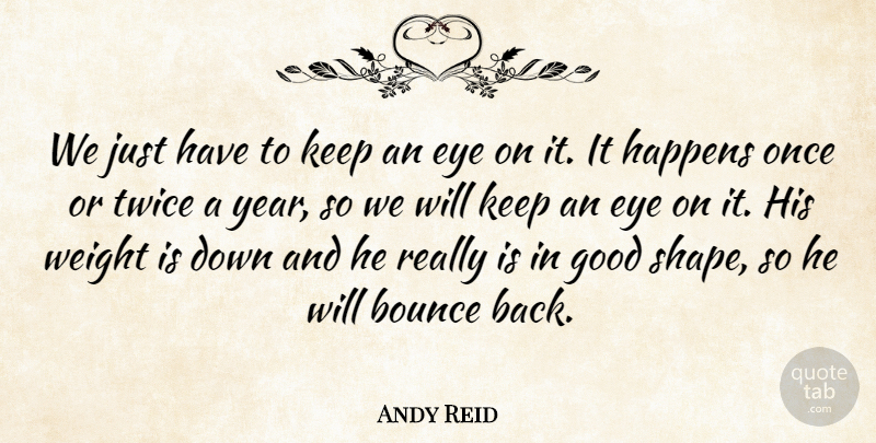 Andy Reid Quote About Bounce, Eye, Good, Happens, Twice: We Just Have To Keep...