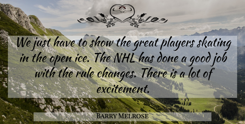 Barry Melrose Quote About Good, Great, Job, Open, Players: We Just Have To Show...