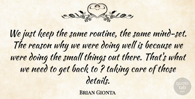 Brian Gionta Quote About Care, Reason, Small, Taking: We Just Keep The Same...