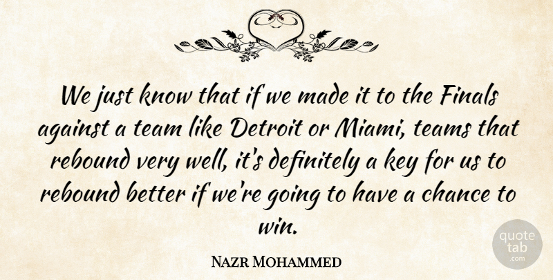 Nazr Mohammed Quote About Against, Chance, Definitely, Detroit, Finals: We Just Know That If...