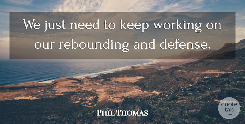 Phil Thomas Quote About Defense: We Just Need To Keep...