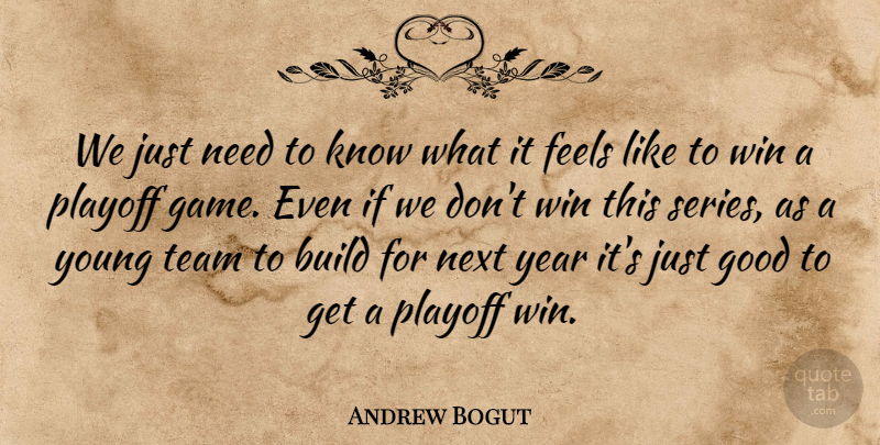 Andrew Bogut Quote About Build, Feels, Good, Next, Playoff: We Just Need To Know...