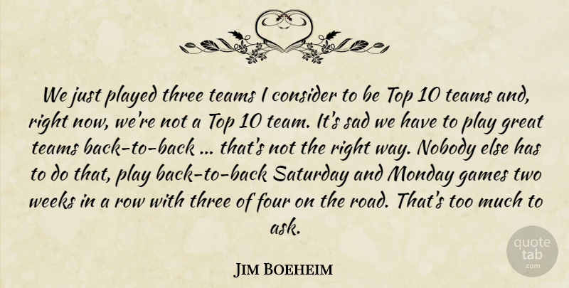 Jim Boeheim Quote About Consider, Four, Games, Great, Monday: We Just Played Three Teams...