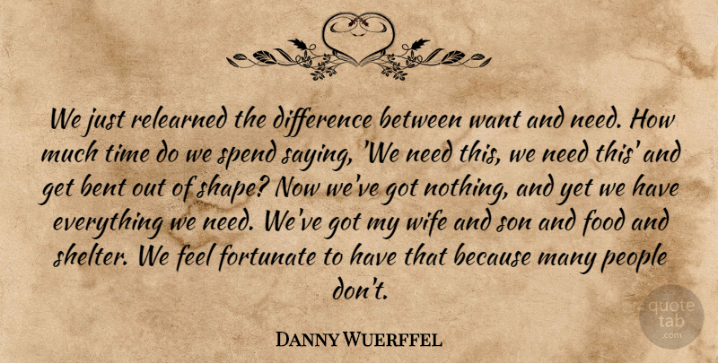 Danny Wuerffel Quote About Bent, Difference, Food, Fortunate, People: We Just Relearned The Difference...