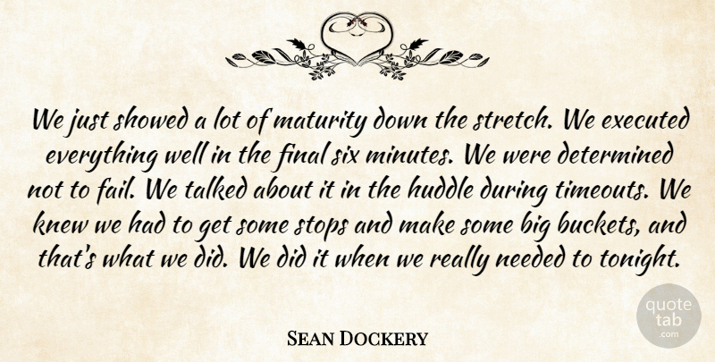 Sean Dockery Quote About Determined, Final, Knew, Maturity, Needed: We Just Showed A Lot...