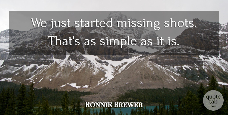 Ronnie Brewer Quote About Missing, Simple: We Just Started Missing Shots...