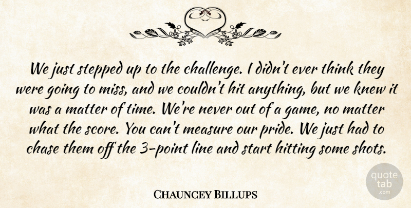 Chauncey Billups Quote About Chase, Hit, Hitting, Knew, Line: We Just Stepped Up To...
