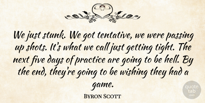 Byron Scott Quote About Call, Days, Five, Next, Passing: We Just Stunk We Got...