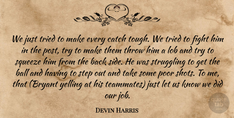 Devin Harris Quote About Ball, Catch, Fight, Poor, Squeeze: We Just Tried To Make...
