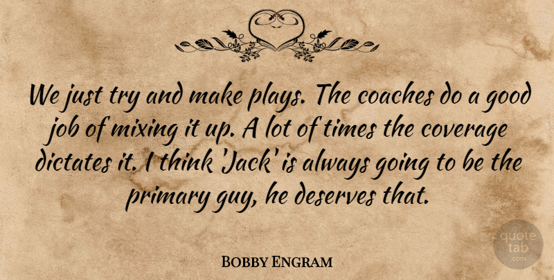 Bobby Engram Quote About Coaches, Coverage, Deserves, Dictates, Good: We Just Try And Make...