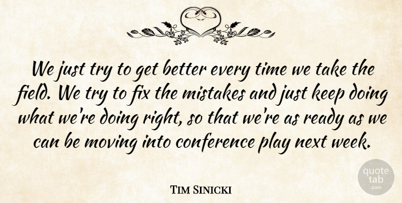 Tim Sinicki Quote About Conference, Fix, Mistakes, Moving, Next: We Just Try To Get...
